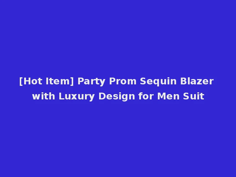 [Hot Item] Party Prom Sequin Blazer with Luxury Design for Men Suit