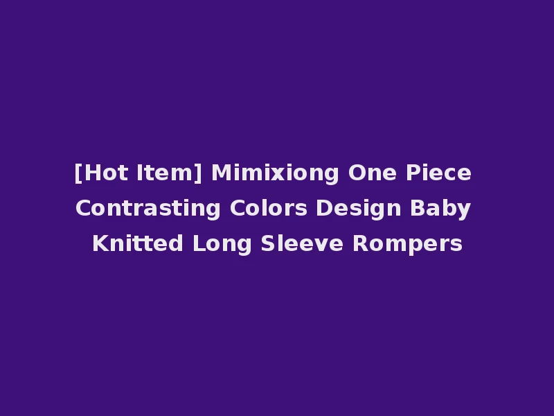 [Hot Item] Mimixiong One Piece Contrasting Colors Design Baby Knitted Long Sleeve Rompers