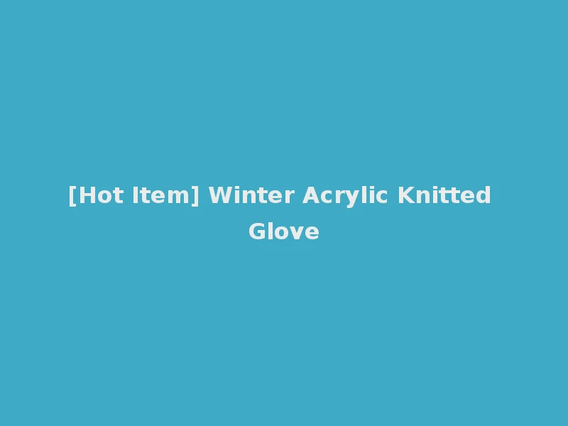[Hot Item] Winter Acrylic Knitted Glove