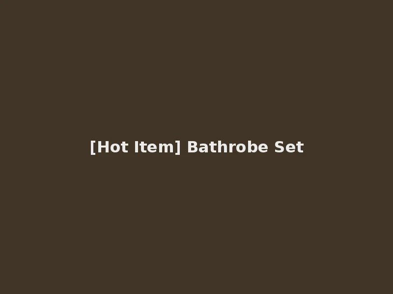 [Hot Item] Bathrobe Set