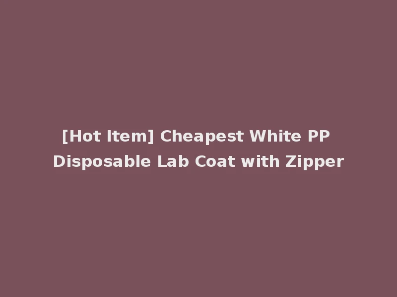 [Hot Item] Cheapest White PP Disposable Lab Coat with Zipper