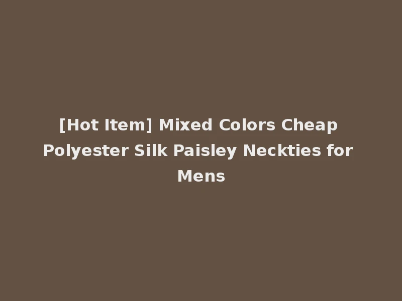 [Hot Item] Mixed Colors Cheap Polyester Silk Paisley Neckties for Mens