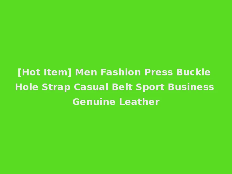 [Hot Item] Men Fashion Press Buckle Hole Strap Casual Belt Sport Business Genuine Leather