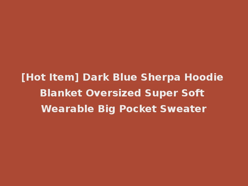 [Hot Item] Dark Blue Sherpa Hoodie Blanket Oversized Super Soft Wearable Big Pocket Sweater