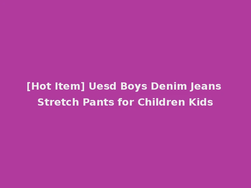 [Hot Item] Uesd Boys Denim Jeans Stretch Pants for Children Kids