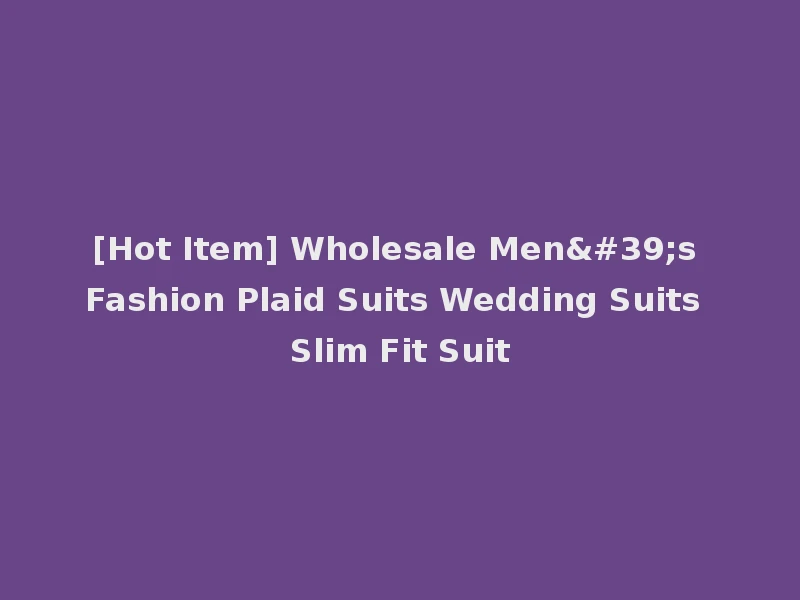 [Hot Item] Wholesale Men's Fashion Plaid Suits Wedding Suits Slim Fit Suit