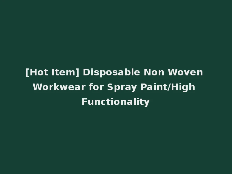 [Hot Item] Disposable Non Woven Workwear for Spray Paint/High Functionality