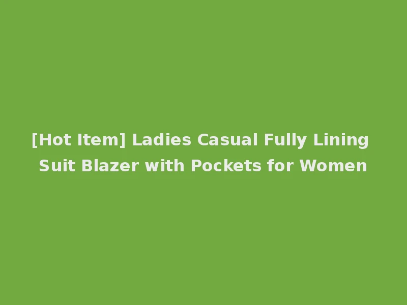 [Hot Item] Ladies Casual Fully Lining Suit Blazer with Pockets for Women