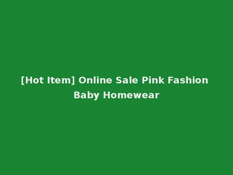 [Hot Item] Online Sale Pink Fashion Baby Homewear