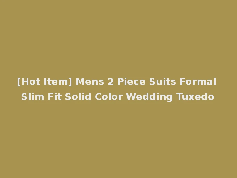 [Hot Item] Mens 2 Piece Suits Formal Slim Fit Solid Color Wedding Tuxedo