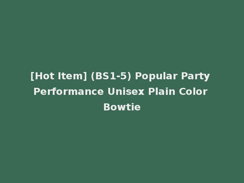[Hot Item] (BS1-5) Popular Party Performance Unisex Plain Color Bowtie