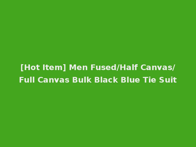 [Hot Item] Men Fused/Half Canvas/Full Canvas Bulk Black Blue Tie Suit