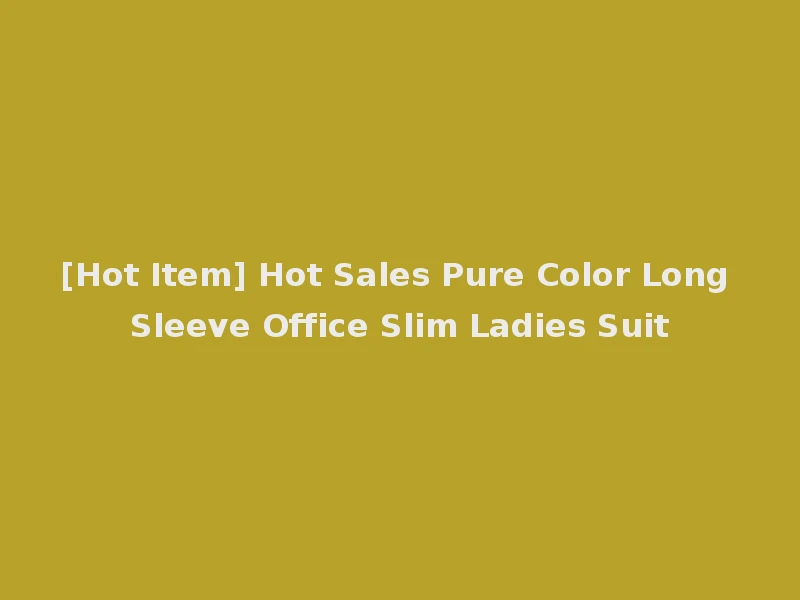 [Hot Item] Hot Sales Pure Color Long Sleeve Office Slim Ladies Suit