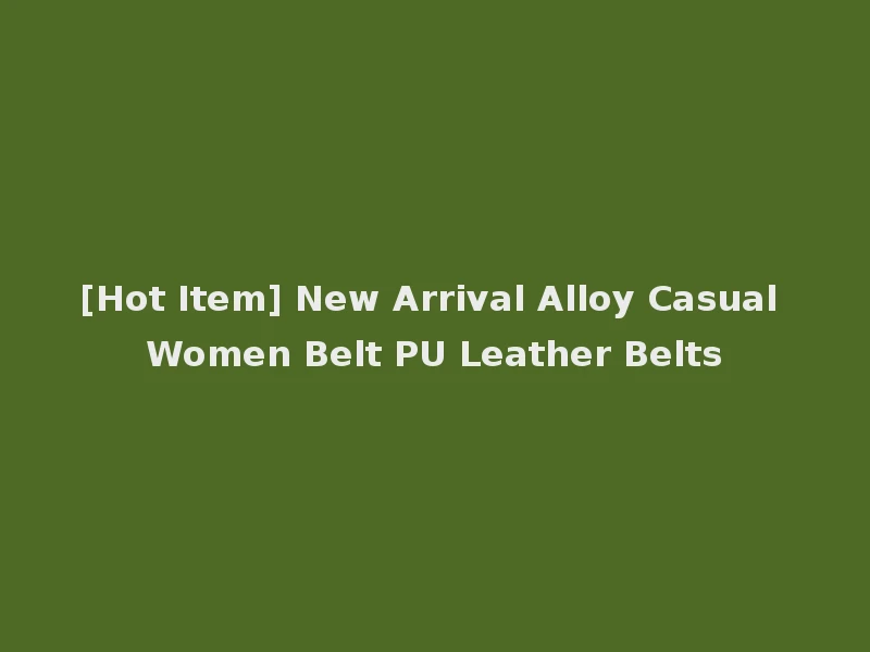[Hot Item] New Arrival Alloy Casual Women Belt PU Leather Belts