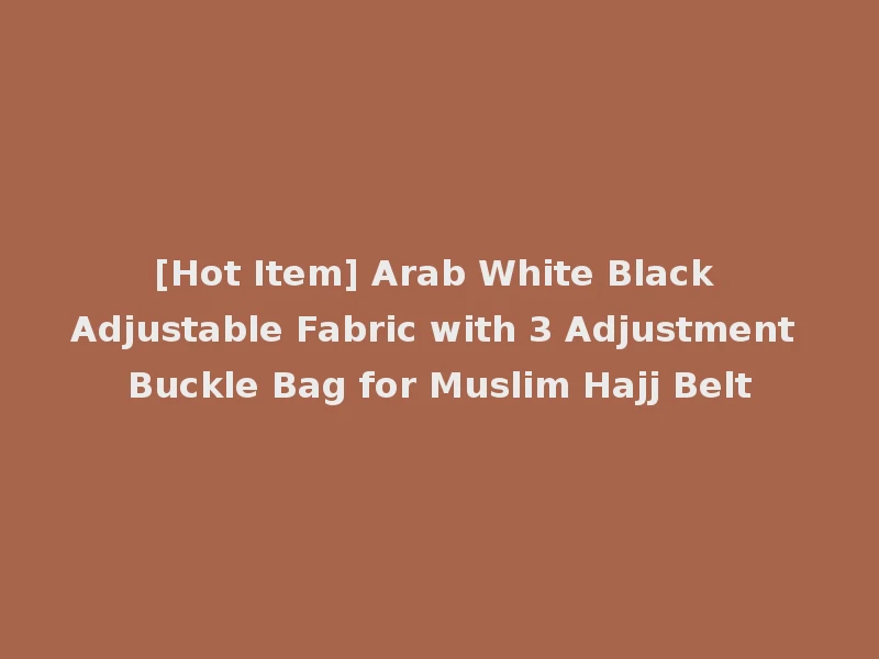 [Hot Item] Arab White Black Adjustable Fabric with 3 Adjustment Buckle Bag for Muslim Hajj Belt