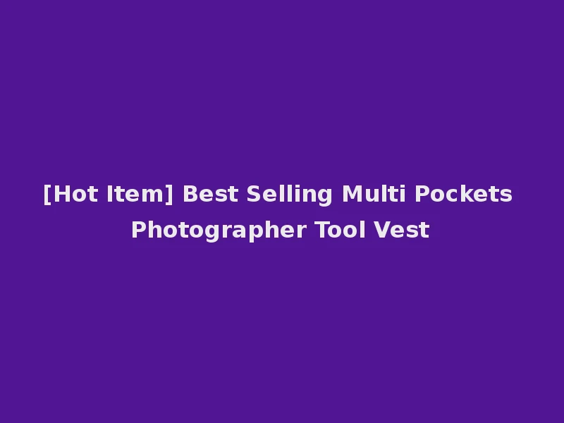[Hot Item] Best Selling Multi Pockets Photographer Tool Vest