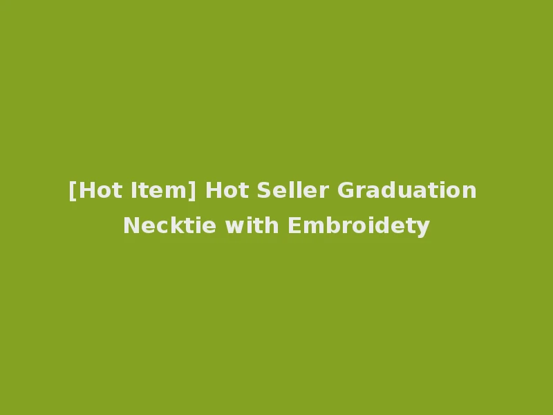 [Hot Item] Hot Seller Graduation Necktie with Embroidety