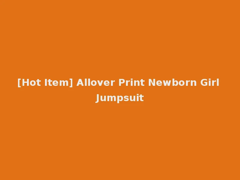 [Hot Item] Allover Print Newborn Girl Jumpsuit