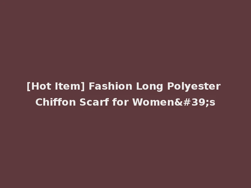 [Hot Item] Fashion Long Polyester Chiffon Scarf for Women's