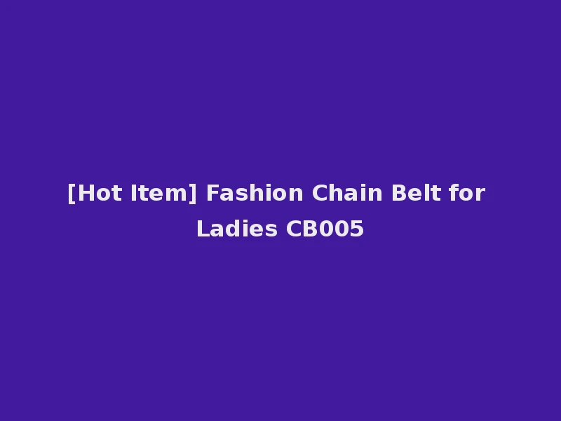 [Hot Item] Fashion Chain Belt for Ladies CB005