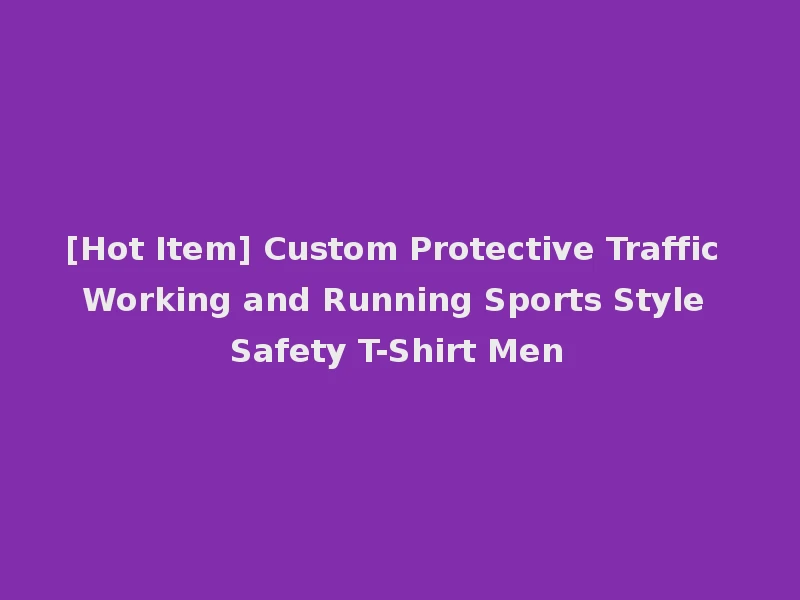 [Hot Item] Custom Protective Traffic Working and Running Sports Style Safety T-Shirt Men