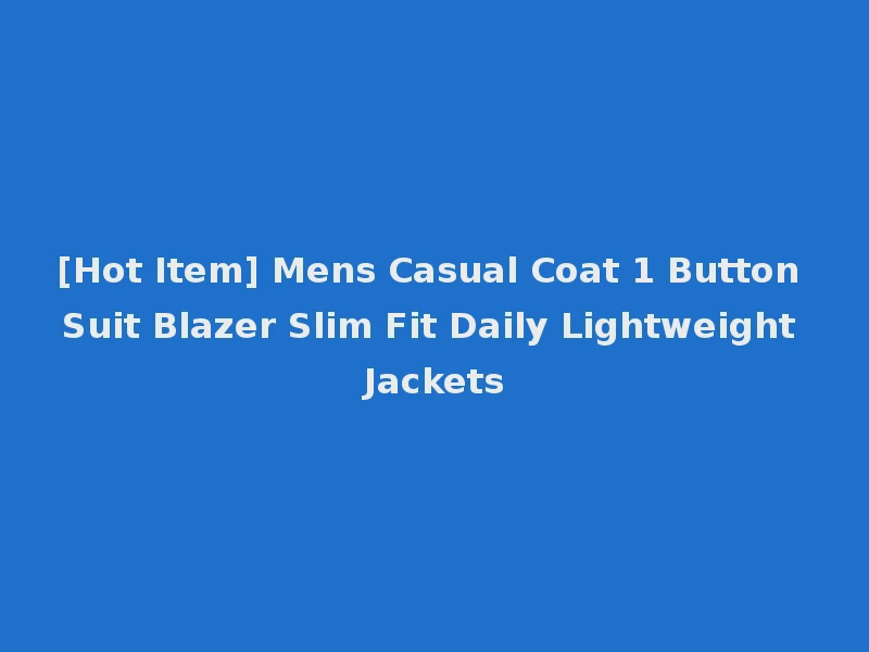 [Hot Item] Mens Casual Coat 1 Button Suit Blazer Slim Fit Daily Lightweight Jackets