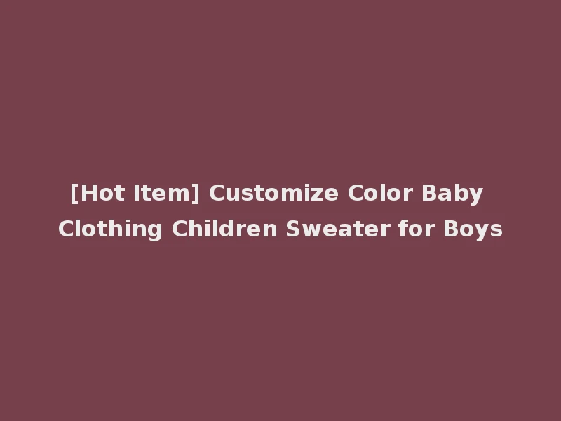 [Hot Item] Customize Color Baby Clothing Children Sweater for Boys
