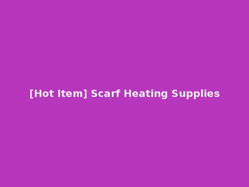 [Hot Item] Scarf Heating Supplies