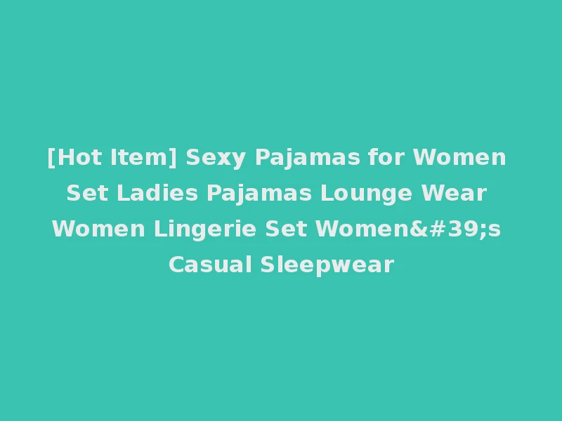 [Hot Item] Sexy Pajamas for Women Set Ladies Pajamas Lounge Wear Women Lingerie Set Women's Casual Sleepwear