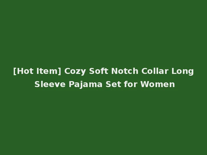 [Hot Item] Cozy Soft Notch Collar Long Sleeve Pajama Set for Women