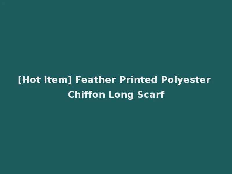 [Hot Item] Feather Printed Polyester Chiffon Long Scarf