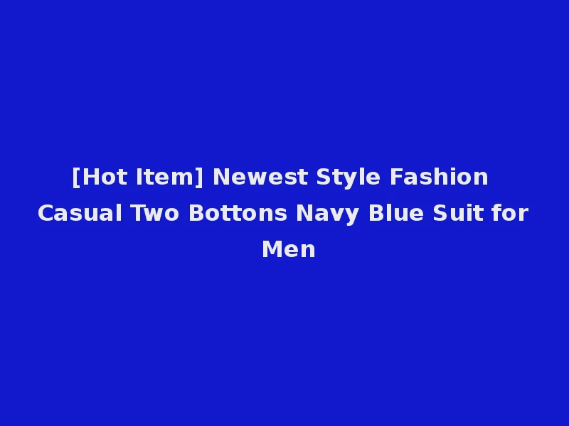 [Hot Item] Newest Style Fashion Casual Two Bottons Navy Blue Suit for Men
