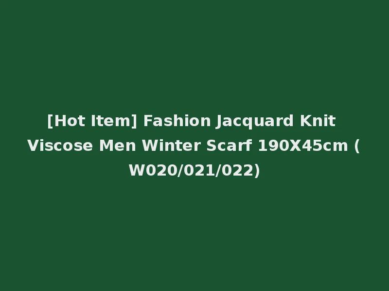 [Hot Item] Fashion Jacquard Knit Viscose Men Winter Scarf 190X45cm (W020/021/022)
