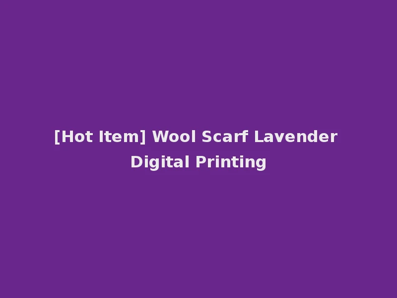 [Hot Item] Wool Scarf Lavender Digital Printing