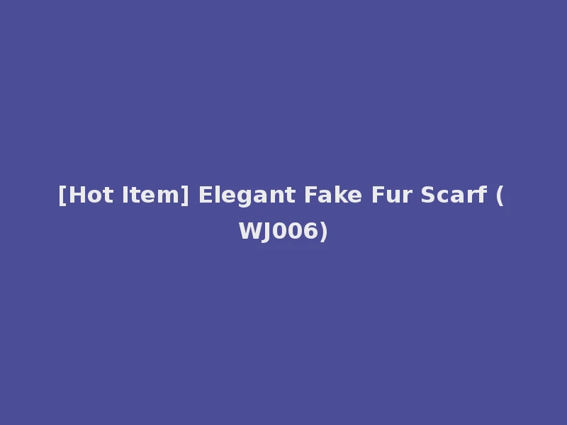 [Hot Item] Elegant Fake Fur Scarf (WJ006)