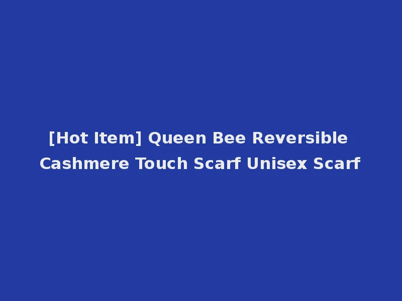 [Hot Item] Queen Bee Reversible Cashmere Touch Scarf Unisex Scarf