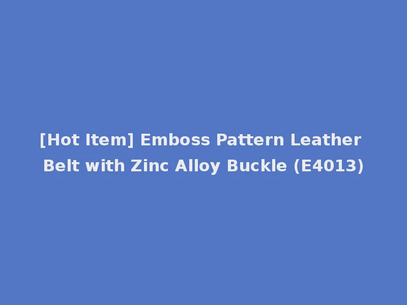 [Hot Item] Emboss Pattern Leather Belt with Zinc Alloy Buckle (E4013)
