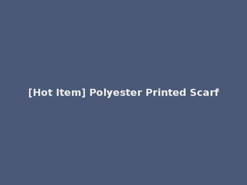 [Hot Item] Polyester Printed Scarf