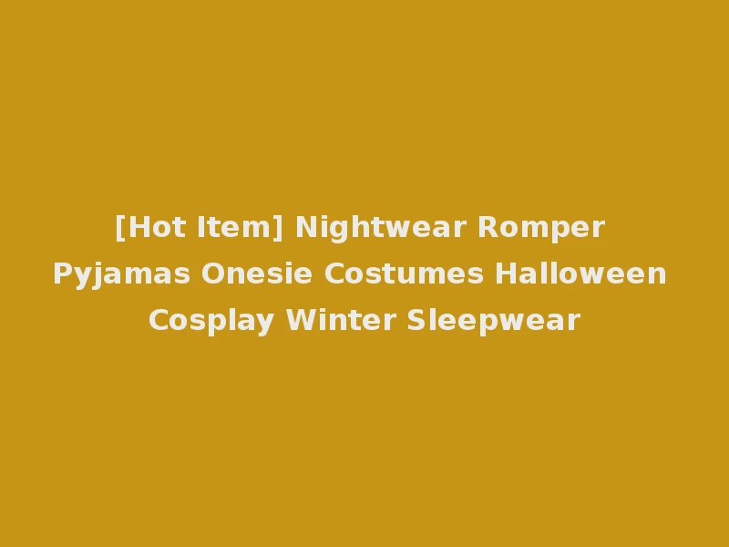 [Hot Item] Nightwear Romper Pyjamas Onesie Costumes Halloween Cosplay Winter Sleepwear