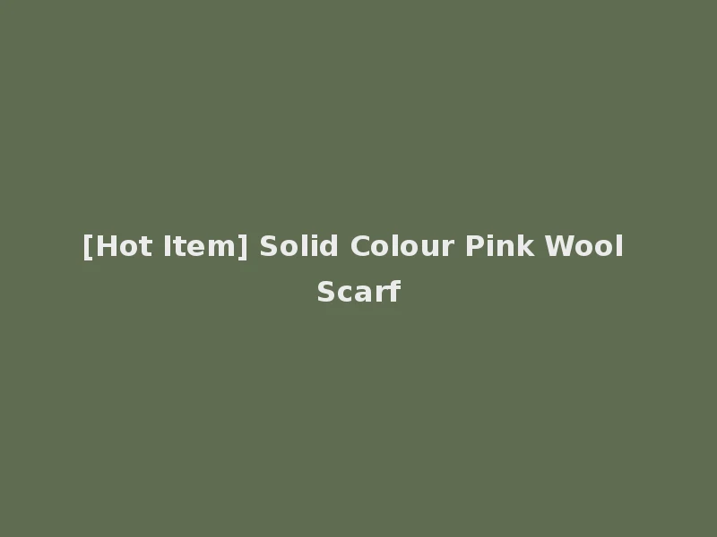 [Hot Item] Solid Colour Pink Wool Scarf