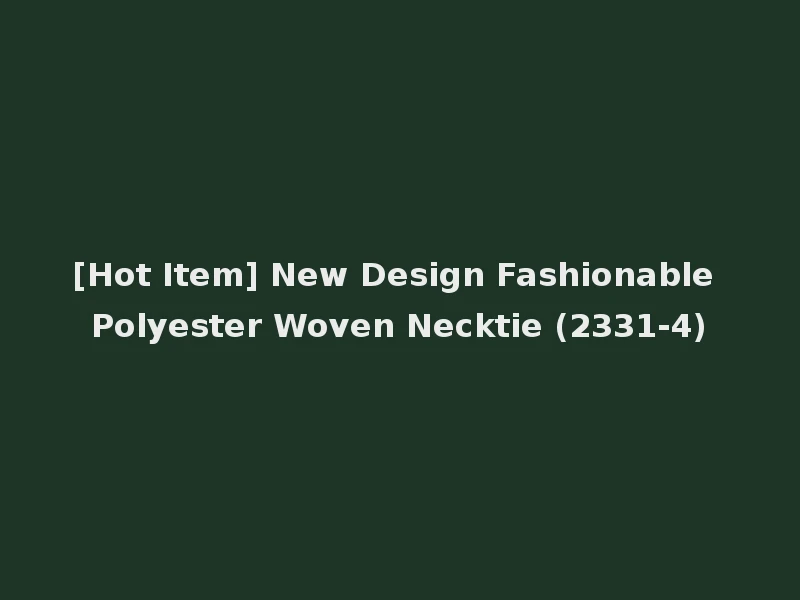 [Hot Item] New Design Fashionable Polyester Woven Necktie (2331-4)