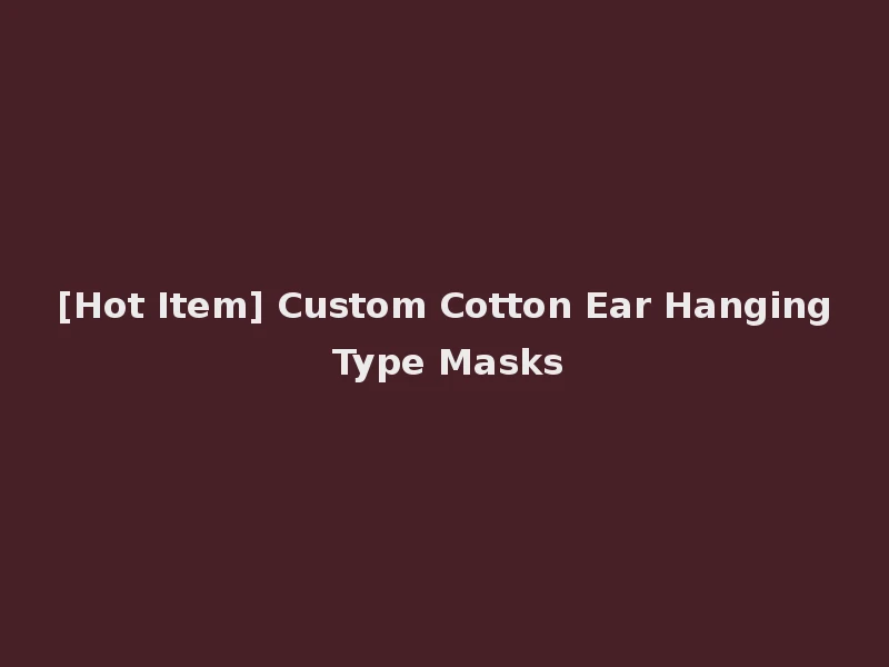 [Hot Item] Custom Cotton Ear Hanging Type Masks