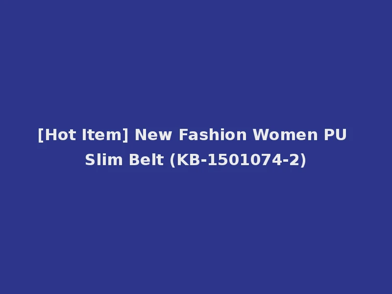 [Hot Item] New Fashion Women PU Slim Belt (KB-1501074-2)