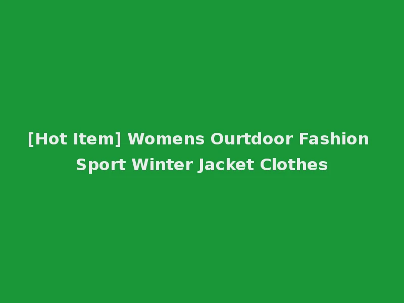 [Hot Item] Womens Ourtdoor Fashion Sport Winter Jacket Clothes