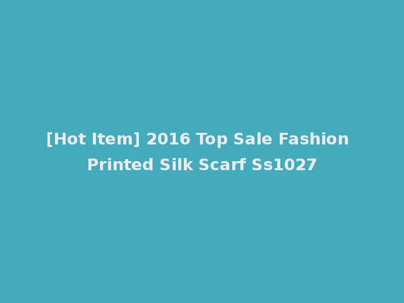 [Hot Item] 2016 Top Sale Fashion Printed Silk Scarf Ss1027