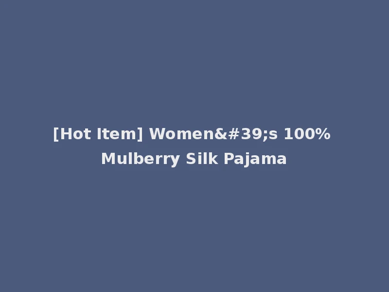 [Hot Item] Women's 100% Mulberry Silk Pajama