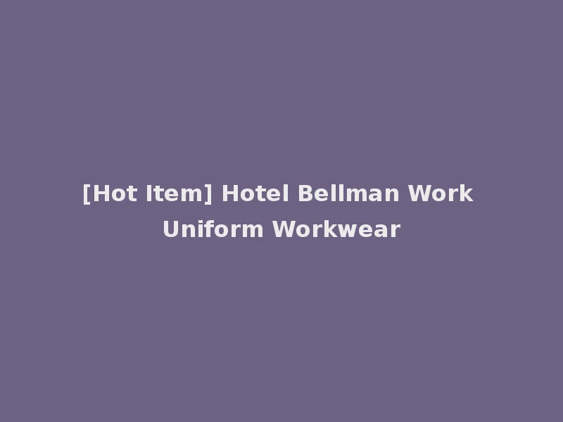 [Hot Item] Hotel Bellman Work Uniform Workwear