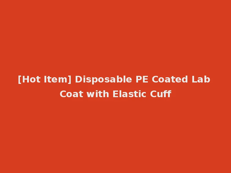 [Hot Item] Disposable PE Coated Lab Coat with Elastic Cuff