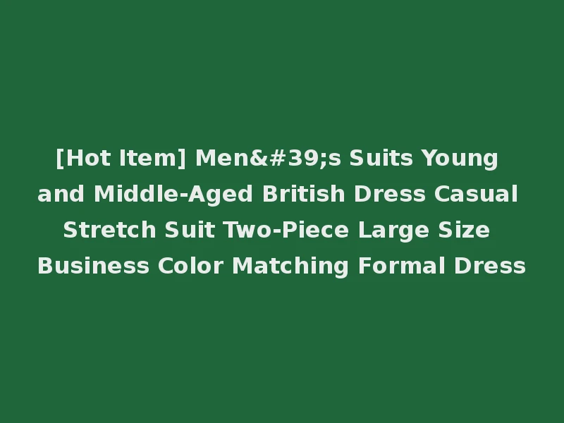 [Hot Item] Men's Suits Young and Middle-Aged British Dress Casual Stretch Suit Two-Piece Large Size Business Color Matching Formal Dress