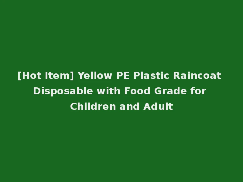 [Hot Item] Yellow PE Plastic Raincoat Disposable with Food Grade for Children and Adult
